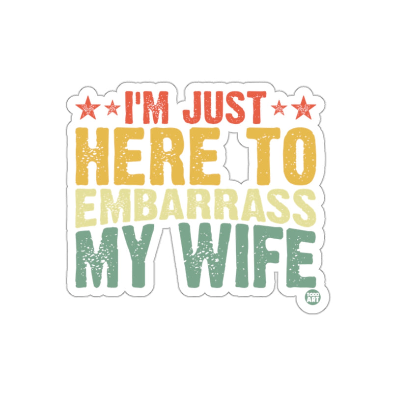 Load image into Gallery viewer, I'm Just Here To Embarrass My Wife Sticker
