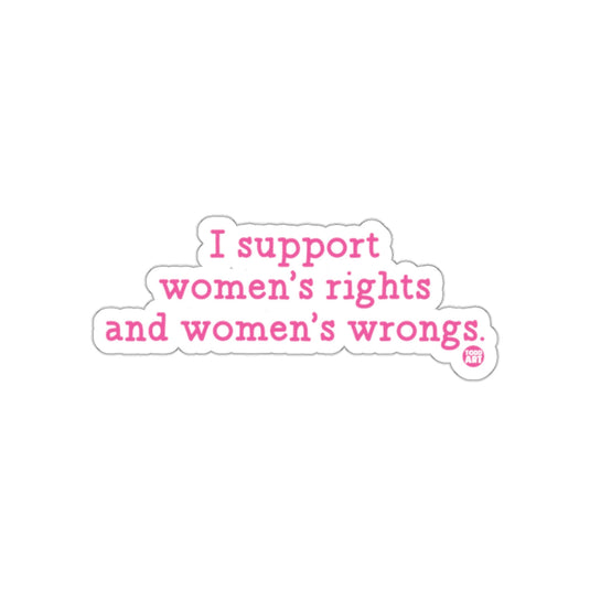 I Support Women's Rights and Women's Wrongs Sticker