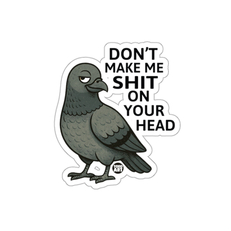 Load image into Gallery viewer, Don't Make Me Shit On Your Head Funny Pigeon sticker
