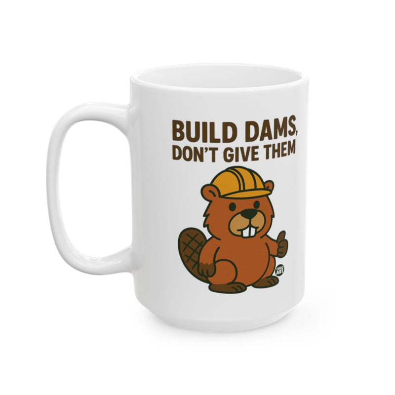 Load image into Gallery viewer, Build Dams Don't Give Them Mug
