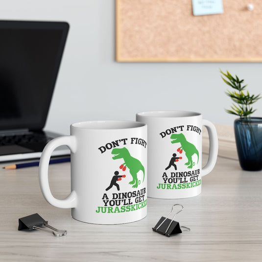 Don't Fight a Dinosaur You'll Get Jurasskicked Mug