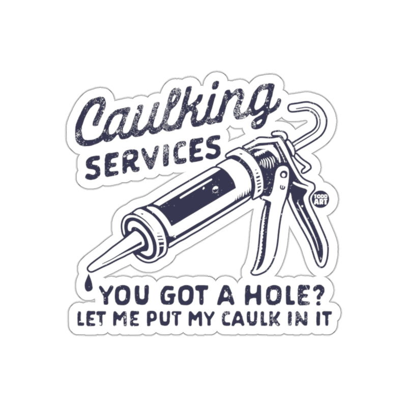 Load image into Gallery viewer, Caulking Services Let Me Put My Caulk In It sticker
