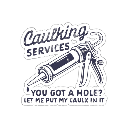 Caulking Services Let Me Put My Caulk In It sticker