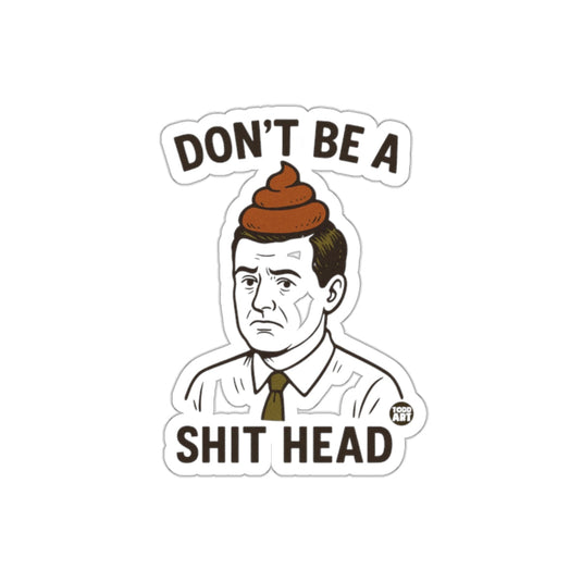 Don't Be A Shit Head Funny Pun Art Character sticker