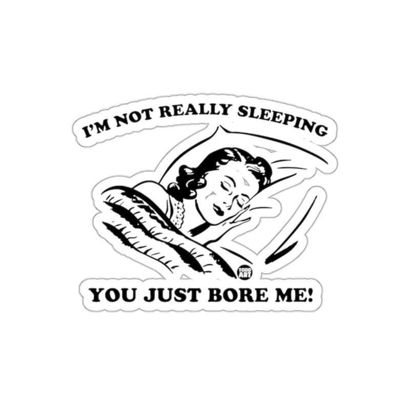 Load image into Gallery viewer, I'm Not Really Sleeping You Just Bore Me Statement sticker
