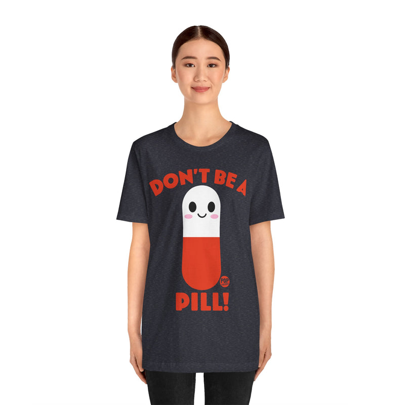 Load image into Gallery viewer, Don&#39;t Be A Pill Unisex Tee
