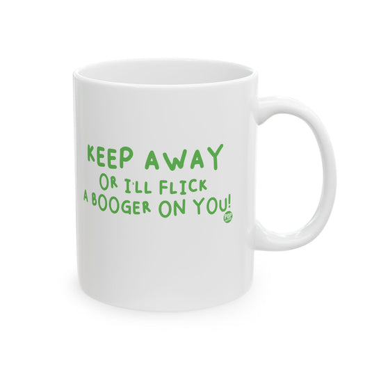 Keep Away Flick Booger On You Mug