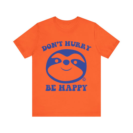 Don't Hurry Be Happy Sloth Unisex Tee