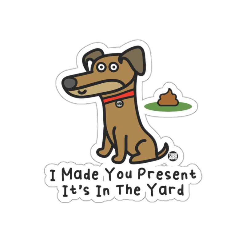 Load image into Gallery viewer, I Made You Present It's In The Yard Dog Sticker
