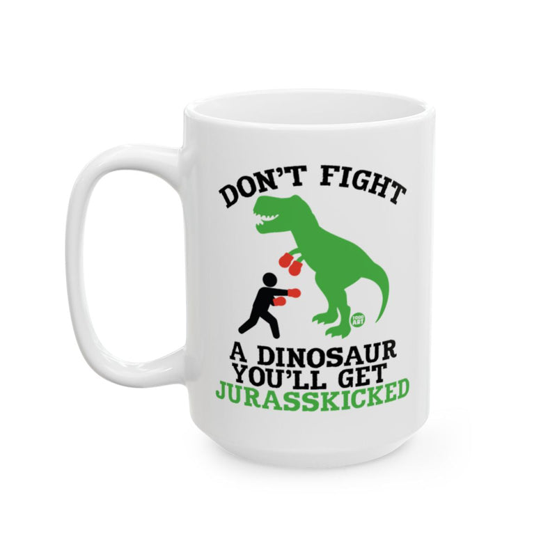 Load image into Gallery viewer, Don't Fight A Dinosaur You'll Get Jurasskicked Mug
