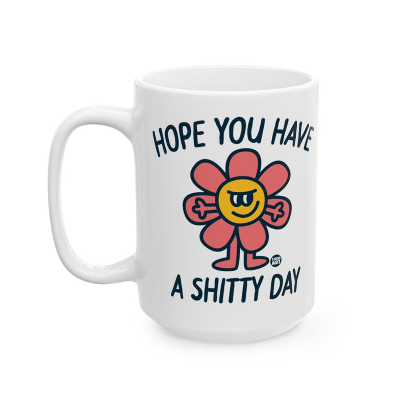 Load image into Gallery viewer, Hope You Have A Shitty Day Fun Novelty Mug
