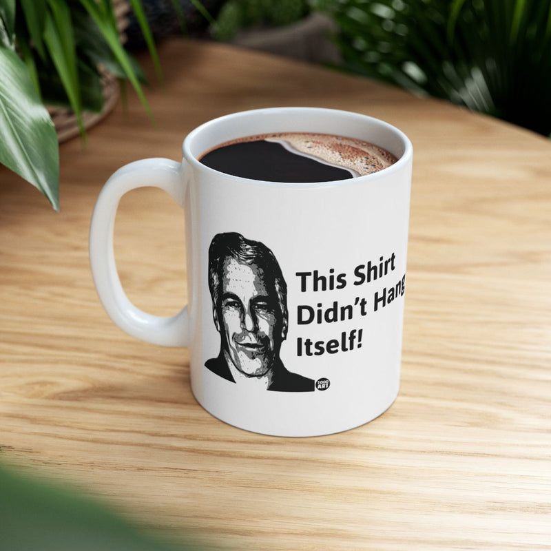 Load image into Gallery viewer, This Shirt Didn't Hang Itself Humorous Mug for Coffee
