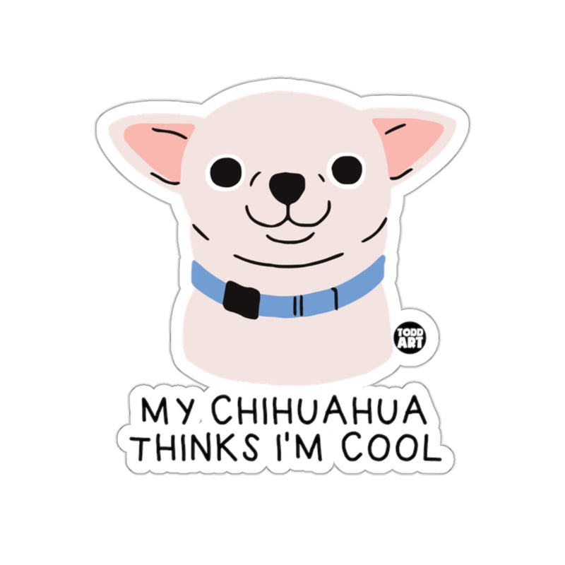 Load image into Gallery viewer, My Chihuahua Thinks I'm Cool Sticker Funny Art
