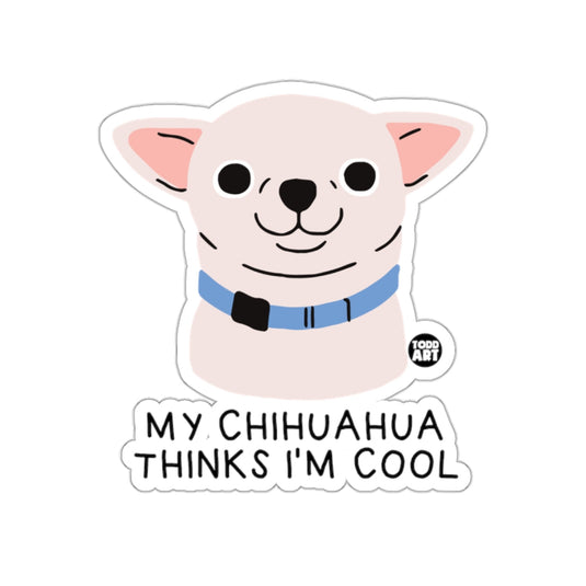 My Chihuahua Thinks I'm Cool Sticker Funny Art