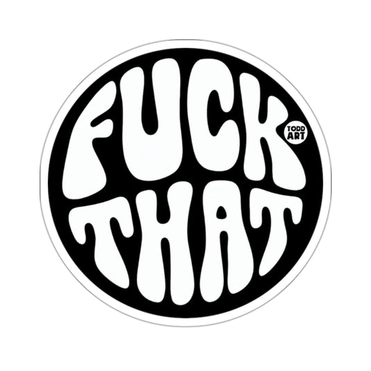 FUCK THAT TODD ART Statement Black White 
