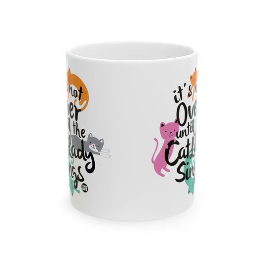 Not Over Till Cat Lady Sings Coffee Mug, Funny Cat Mug, Funny Cat Lady Coffee Mug Gift