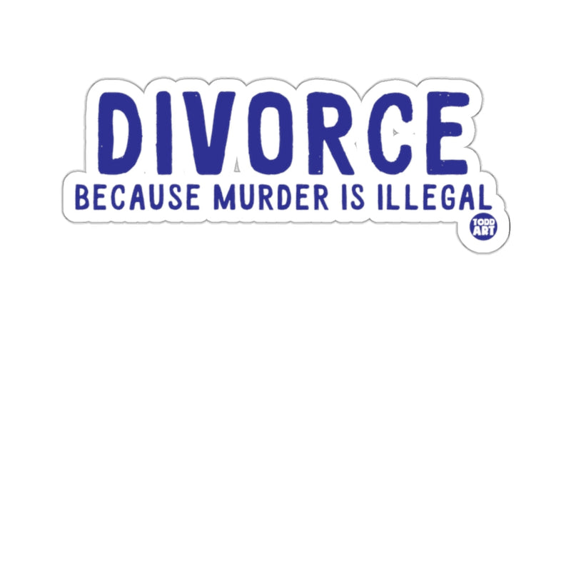 Load image into Gallery viewer, DIVORCE Because Murder Is Illegal sticker
