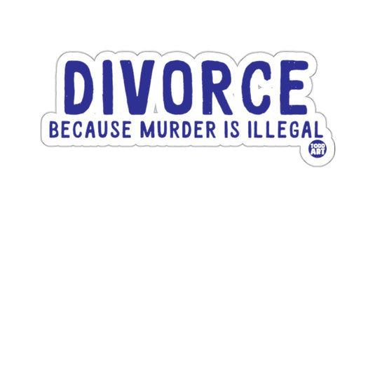 DIVORCE Because Murder Is Illegal sticker