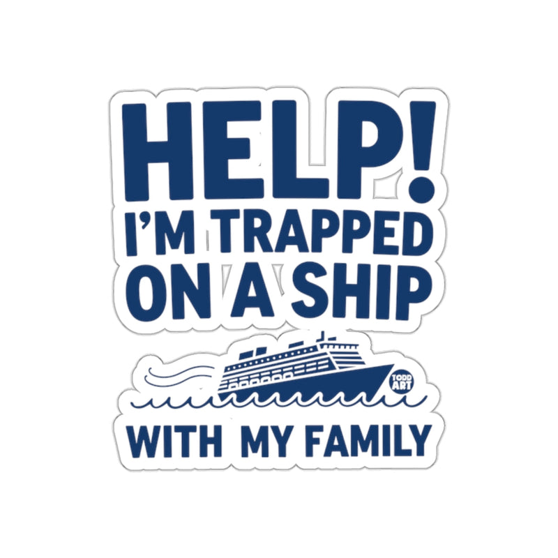 Load image into Gallery viewer, Help I'm Trapped On A Ship With My Family sticker
