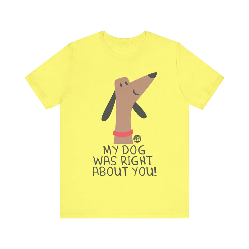 Load image into Gallery viewer, My Dog Right ABout You Unisex Jersey Short Sleeve Tee
