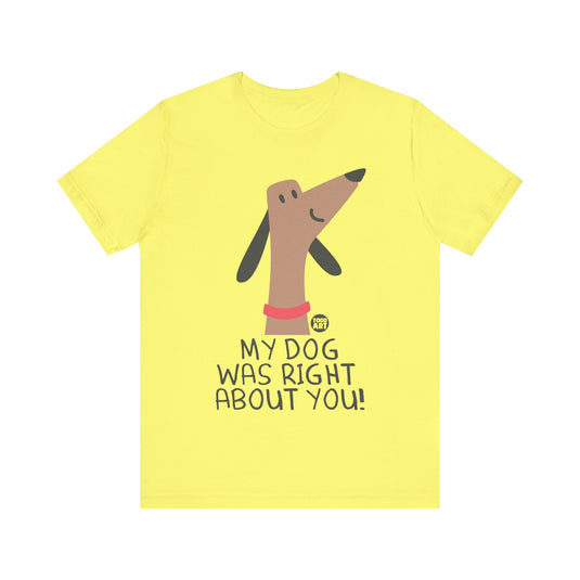 My Dog Right ABout You Unisex Jersey Short Sleeve Tee