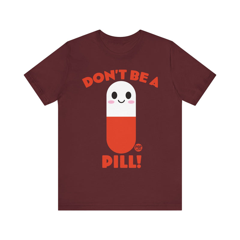 Load image into Gallery viewer, Don&#39;t Be A Pill Unisex Tee
