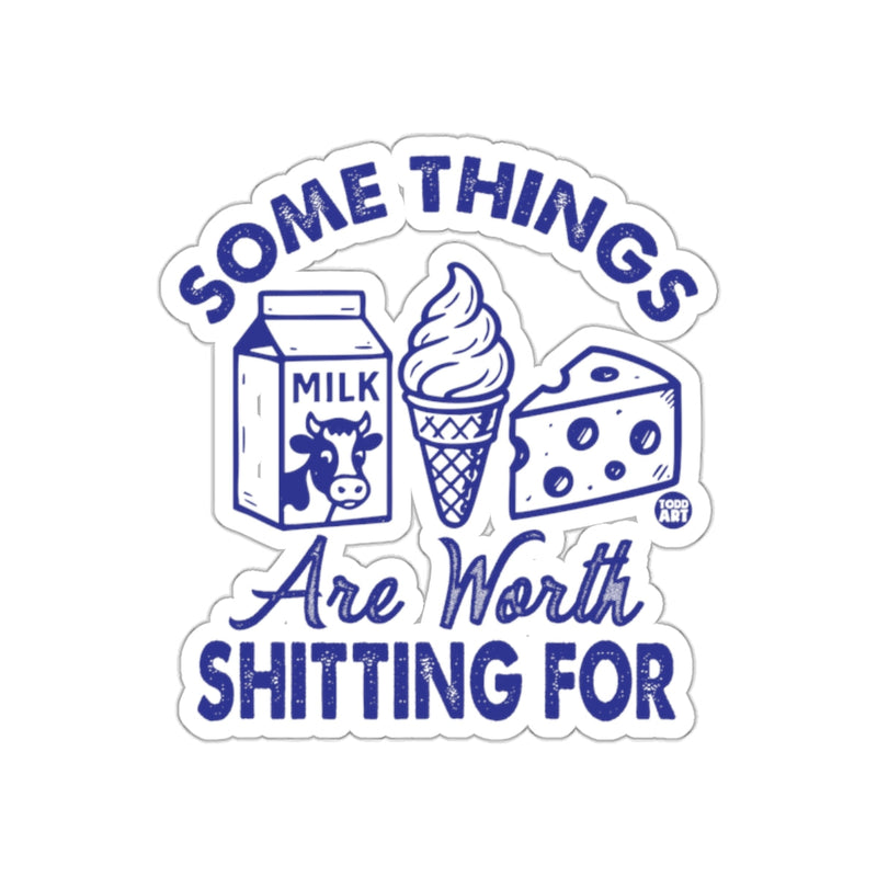 Load image into Gallery viewer, Some Things Are Worth Shitting For Sticker Design

