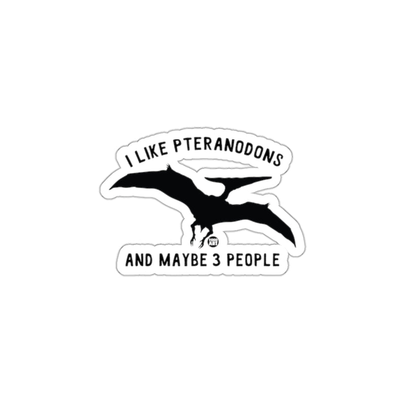 Load image into Gallery viewer, I Like Pteranodons And Maybe 3 People Sticker
