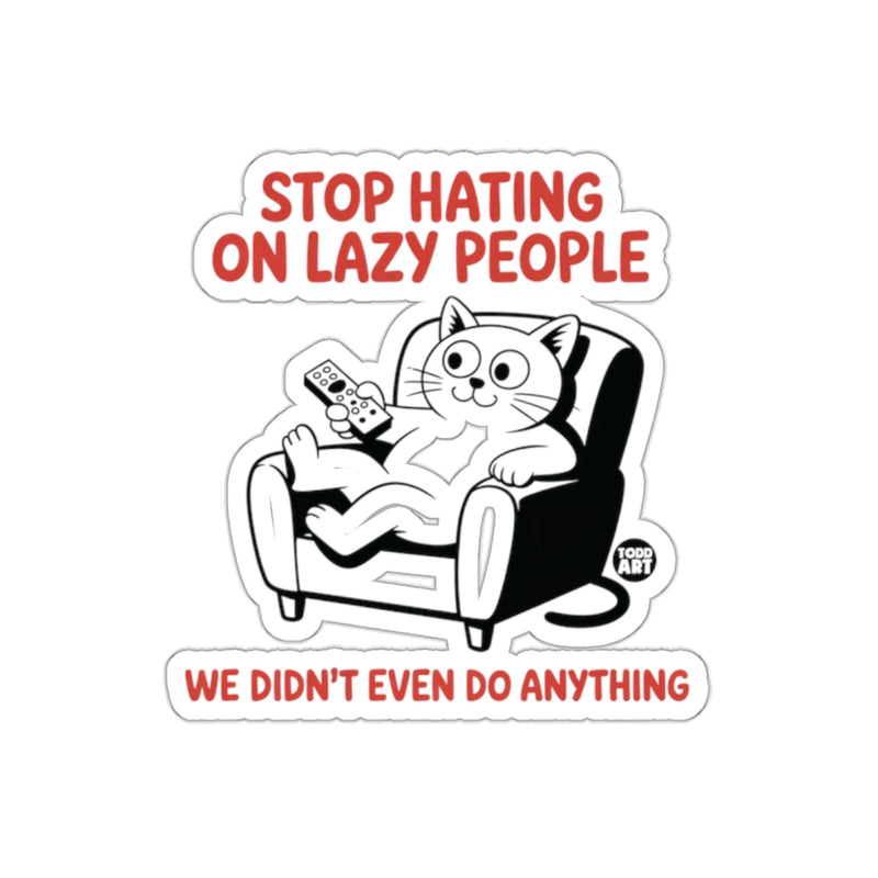Load image into Gallery viewer, Stop Hating On Lazy People Funny Cat Sticker
