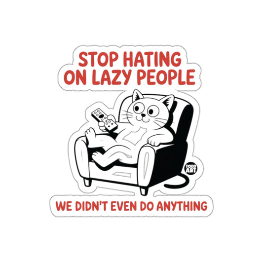 Stop Hating On Lazy People Funny Cat Sticker