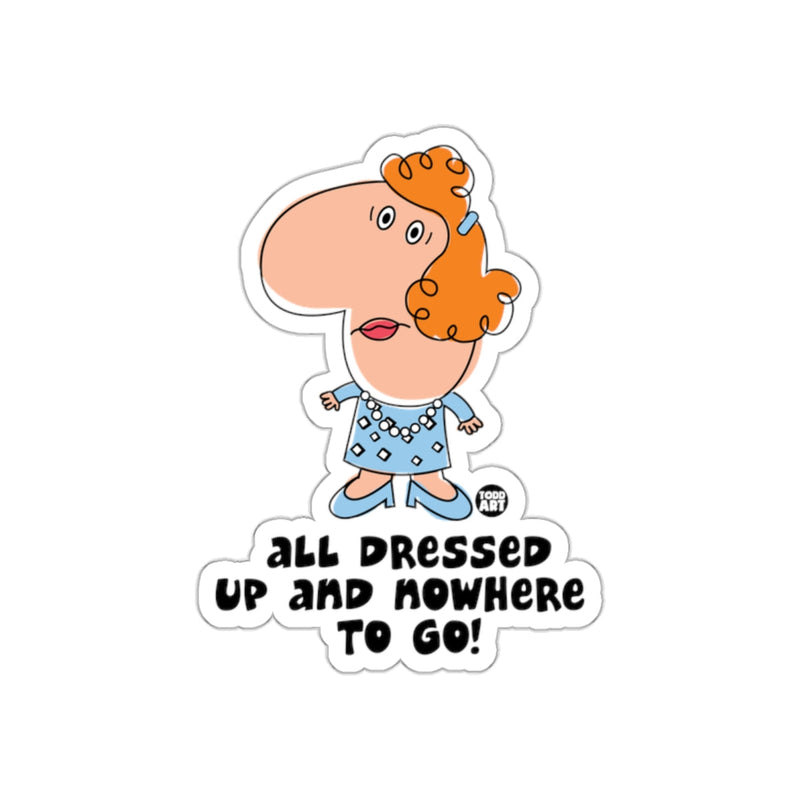 Load image into Gallery viewer, All Dressed Up and Nowhere to Go Sticker
