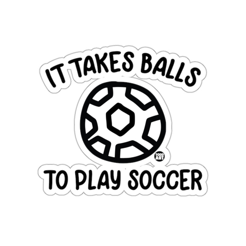 Load image into Gallery viewer, It Takes Balls To Play Soccer Todd Art Design sticker
