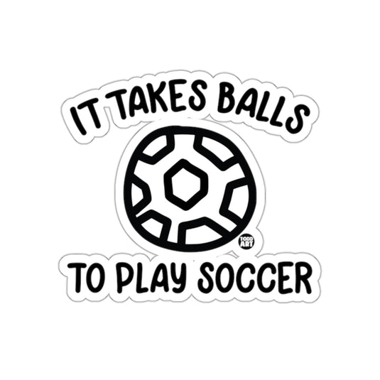 It Takes Balls To Play Soccer Todd Art Design sticker