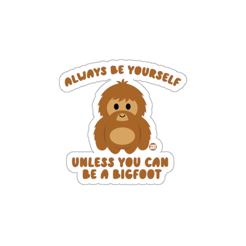 Load image into Gallery viewer, Always Be Yourself Unless You Can Be A Bigfoot Sticker
