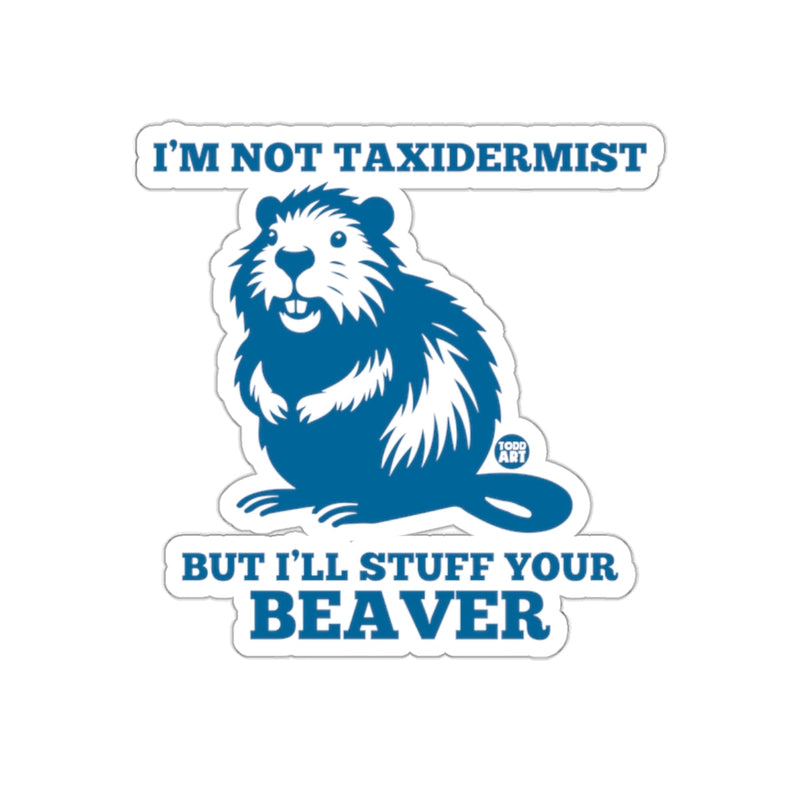 Load image into Gallery viewer, I'm Not Taxidermist But I'll Stuff Your Beaver Sticker
