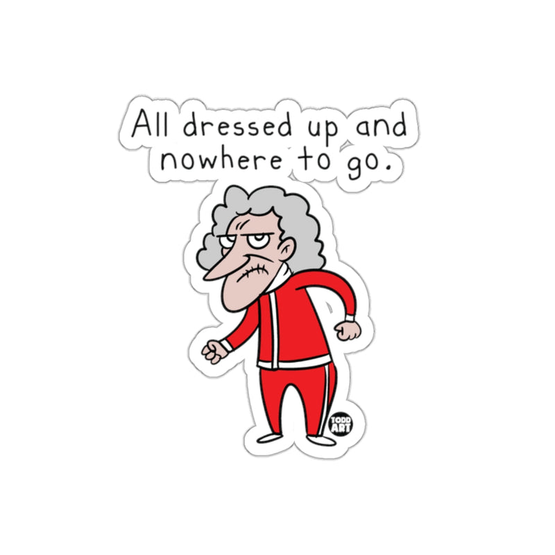 Load image into Gallery viewer, All dressed up and nowhere to go sticker
