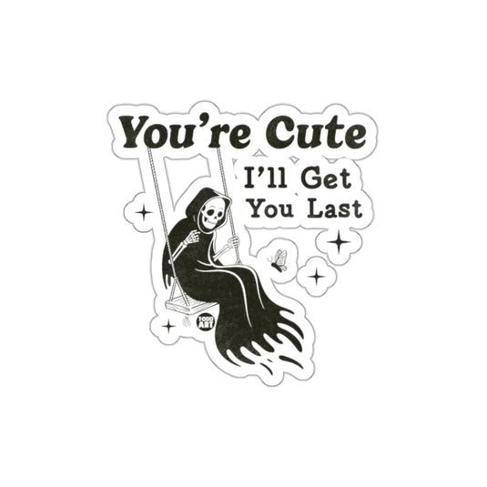 You're Cute Ill Get You Last Funny Grim Reaper sticker
