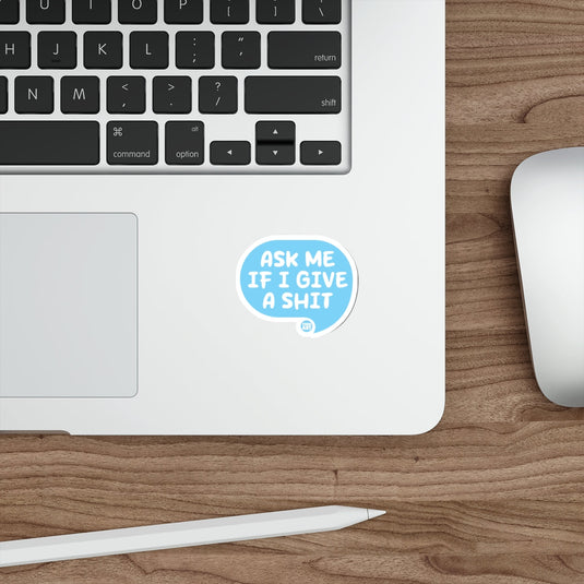 Ask Me If I Give A Shit Sticker for Laptops and More