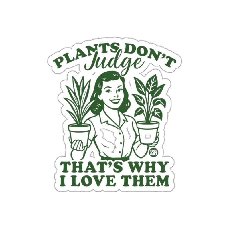 Load image into Gallery viewer, Plants Don't Judge That's Why I Love Them Design sticker
