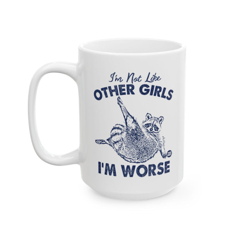 Load image into Gallery viewer, I'm Not Like Other Girls I'm Worse Funny Mug Product
