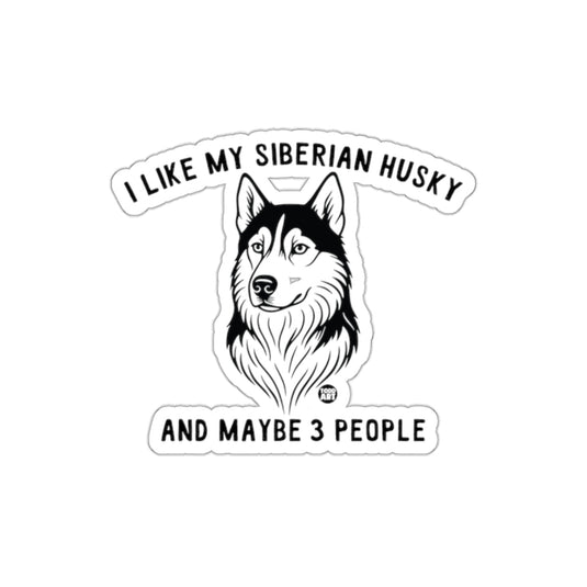 I Like My Siberian Husky and Maybe 3 People Sticker