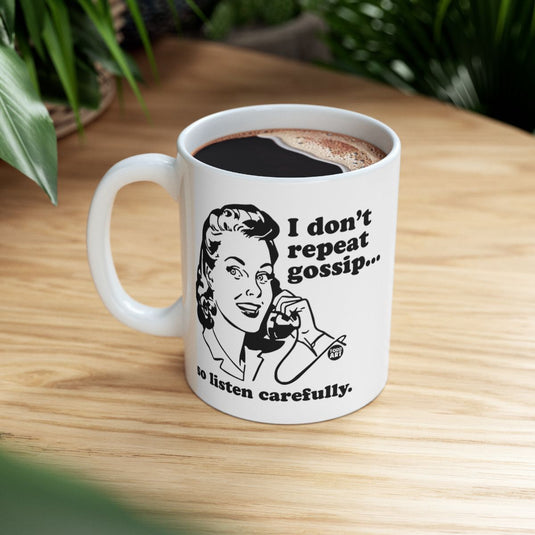 I Don't Repeat Gossip So Listen Carefully Mug