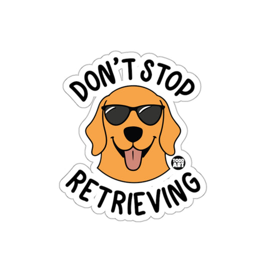 Don't Stop Retrieving Cool Dog Sticker