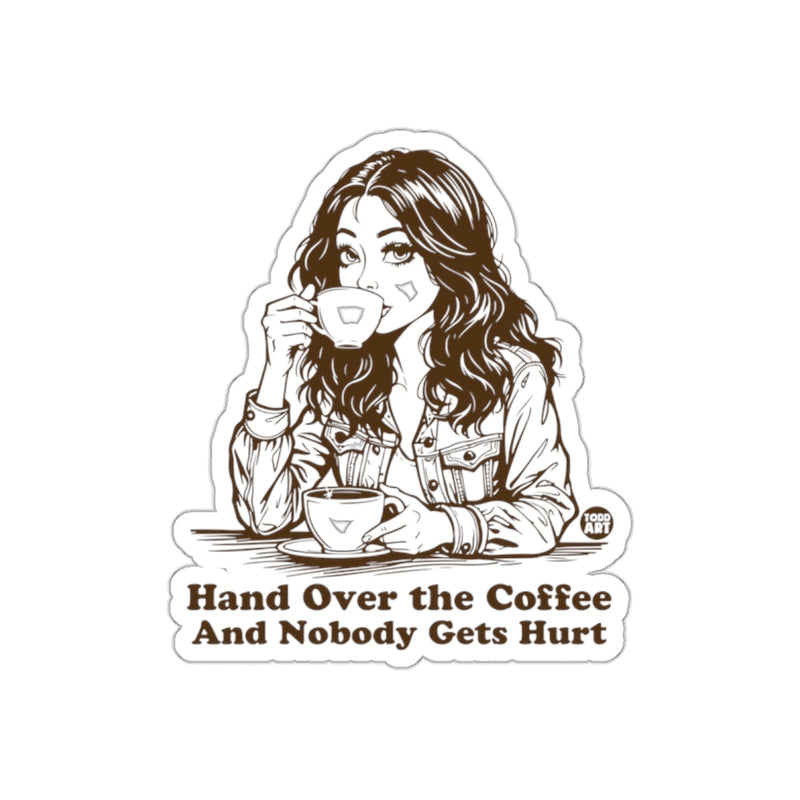 Load image into Gallery viewer, Hand Over the Coffee And Nobody Gets Hurt sticker
