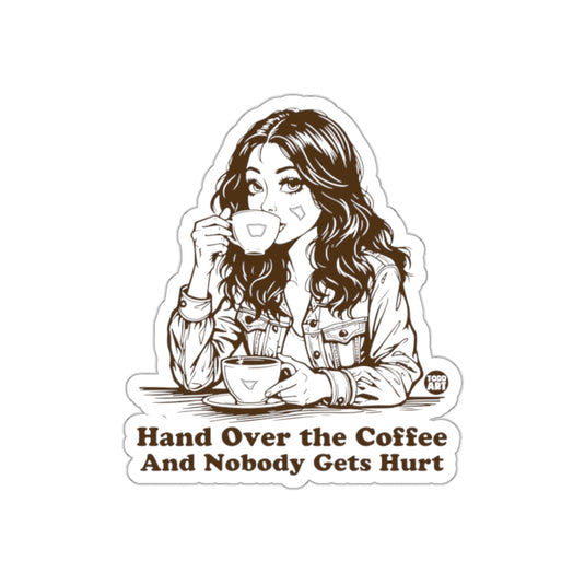 Hand Over the Coffee And Nobody Gets Hurt sticker