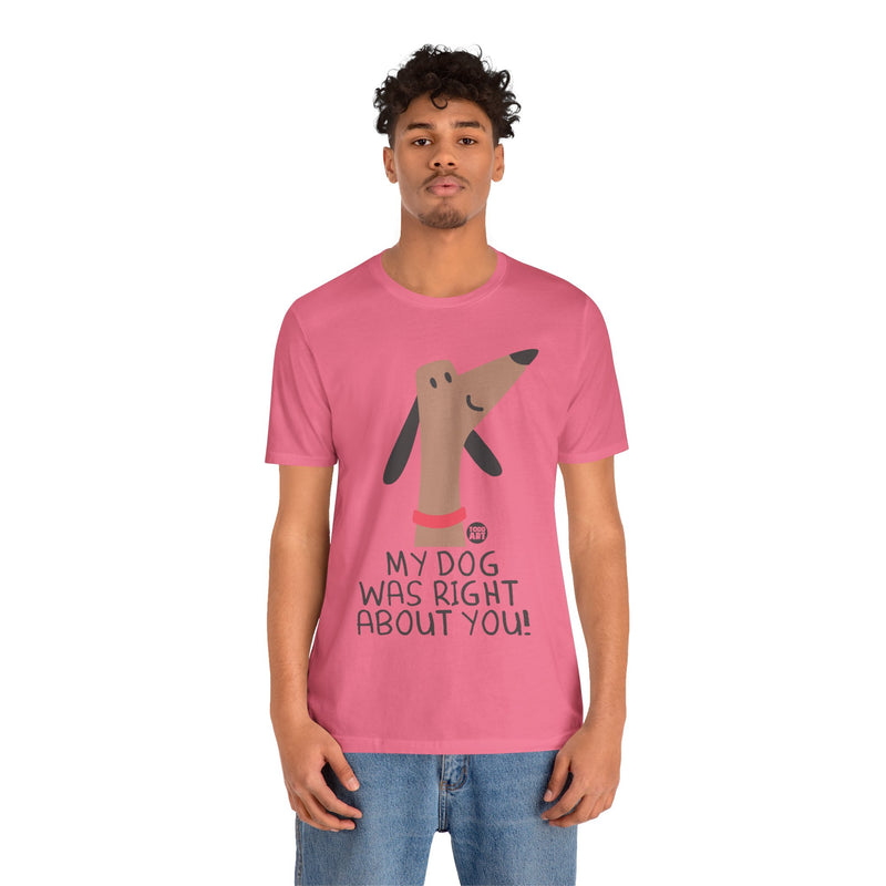 Load image into Gallery viewer, My Dog Right ABout You Unisex Jersey Short Sleeve Tee
