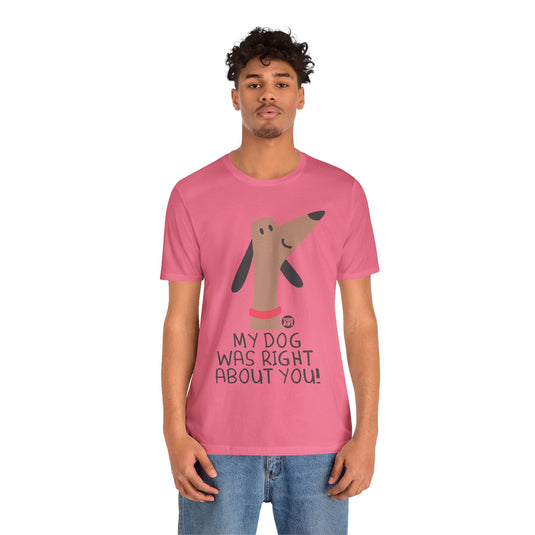 My Dog Right ABout You Unisex Jersey Short Sleeve Tee