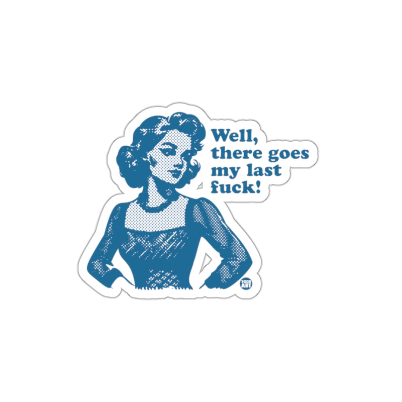 Load image into Gallery viewer, Well There Goes My Last Fuck Humorous Quote Sticker
