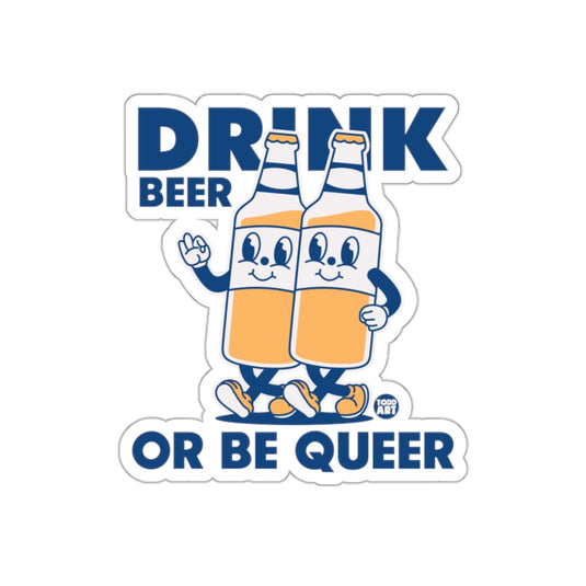 Drink Beer Or Be Queer Sticker