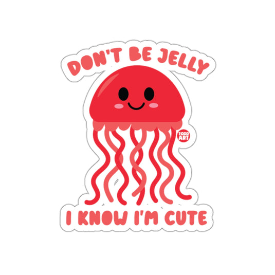 Don't Be Jelly I Know I'm Cute Sticker